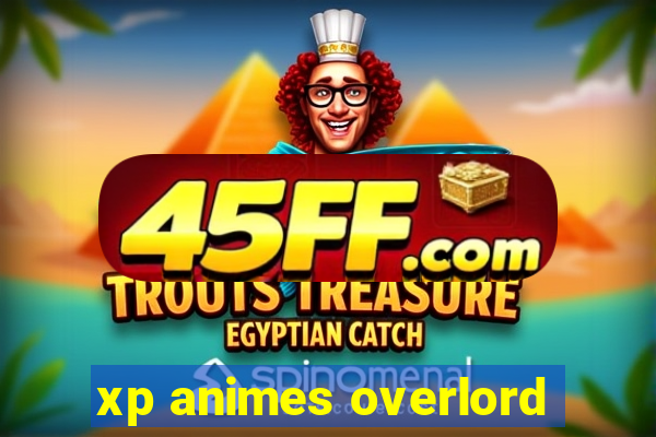 xp animes overlord